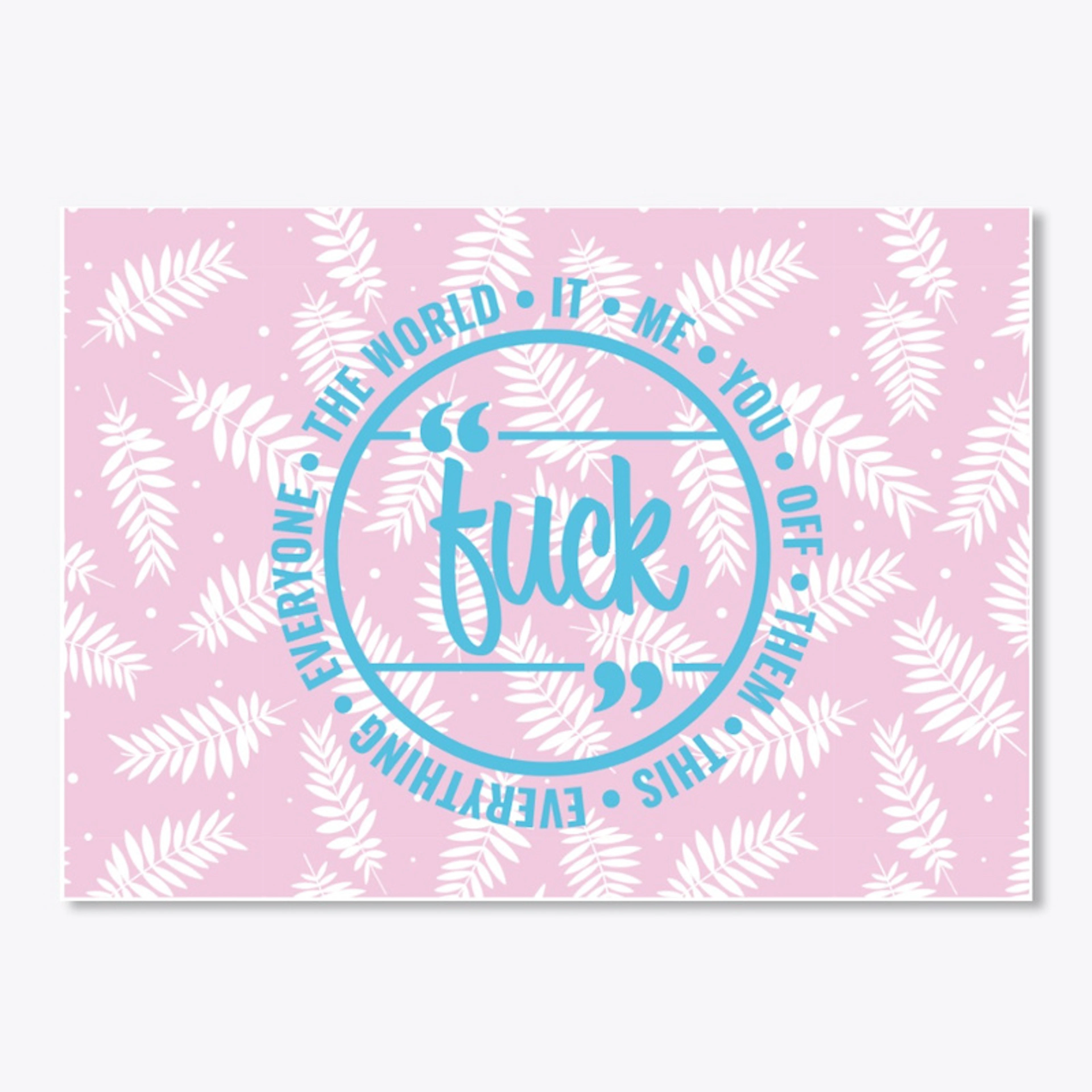 F#$k it Blue and Pink Floral