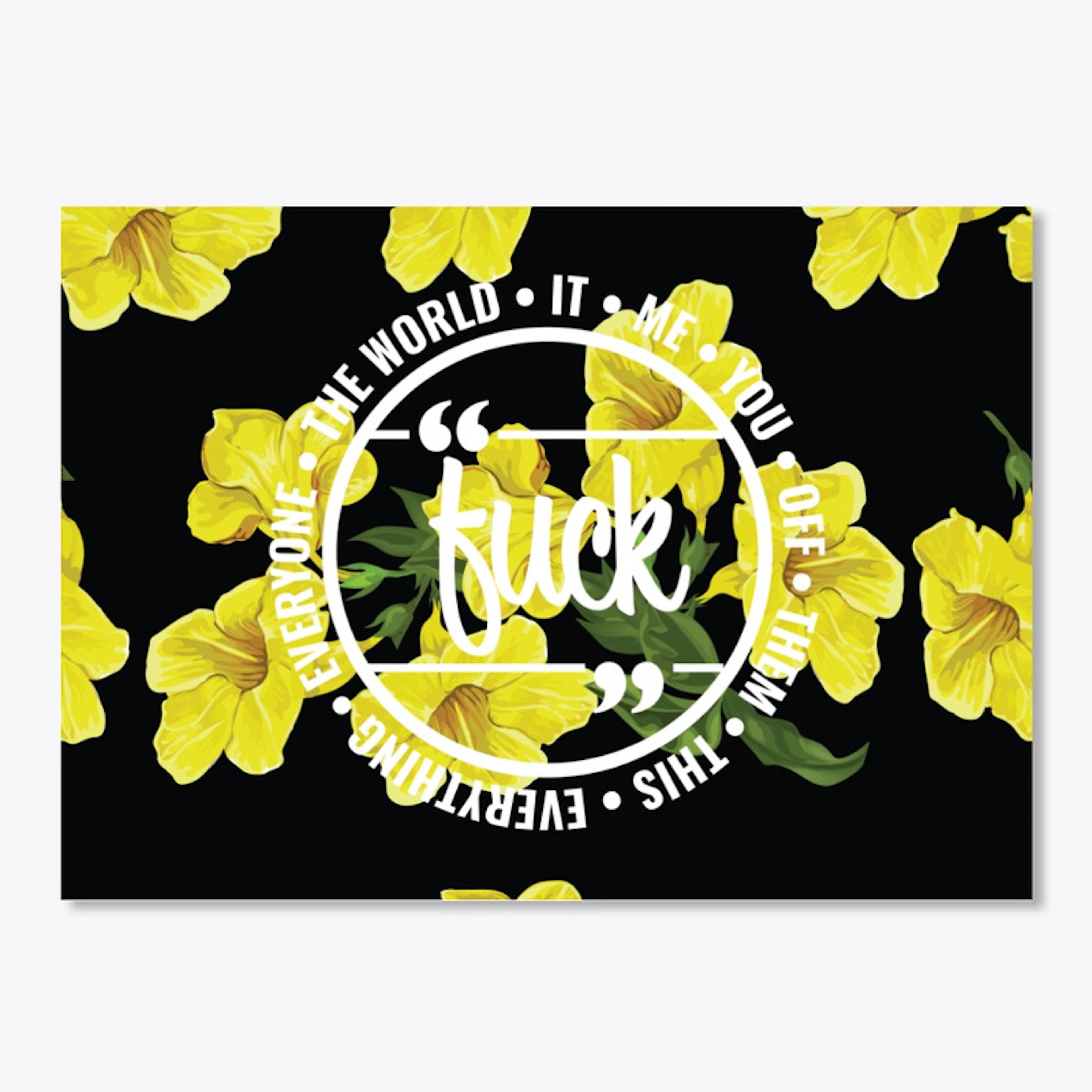 F#$k it Black &amp; Yellow floral